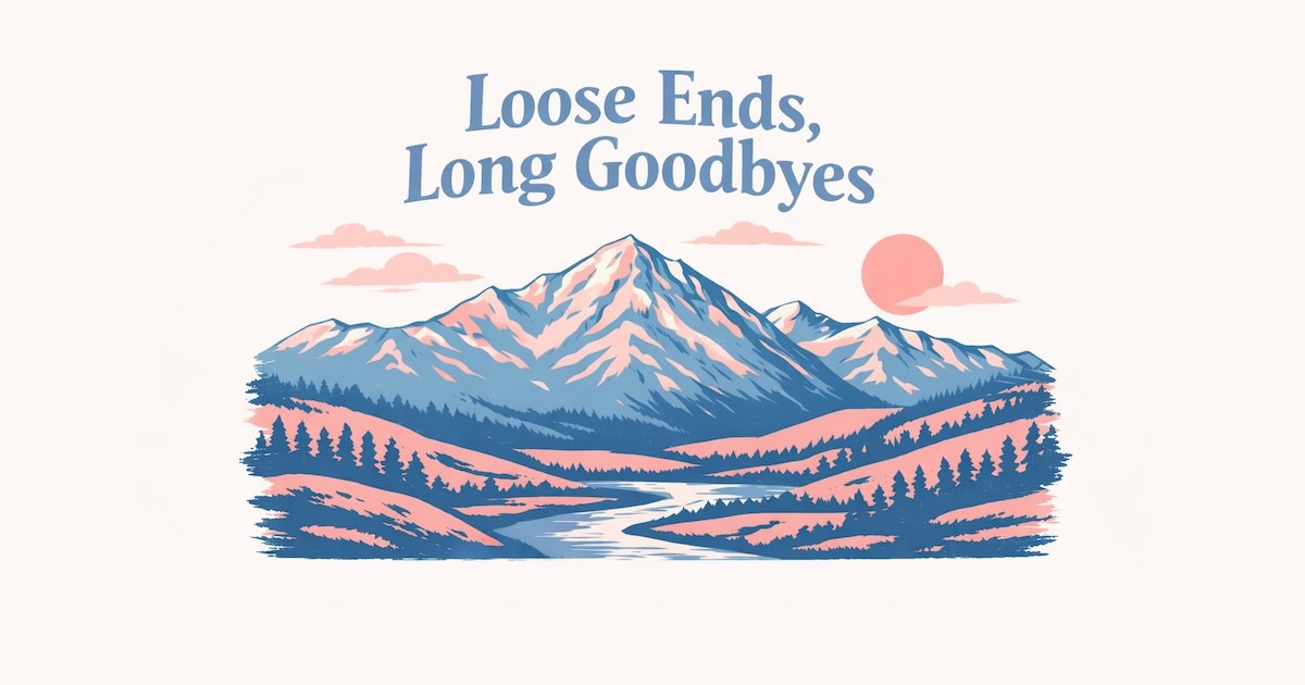 Loose Ends, Long Goodbyes